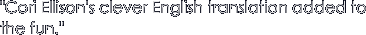 "Cori Ellison's clever English translation