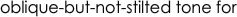 oblique-but-not-stilted tone for 